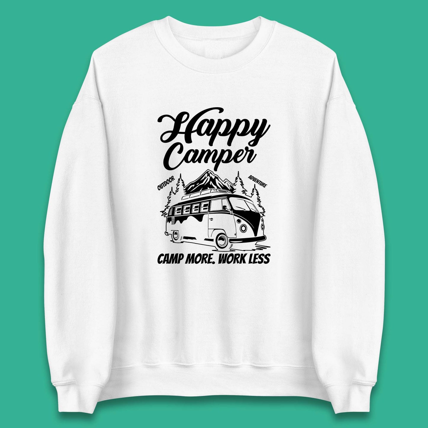 Camper Van Happy Camper Outdoor Adventure Camp More Work Less Van Life Road Trip Unisex Sweatshirt