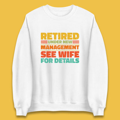 Retired Under New Management See Wife For Details Vintage Retirement Life Unisex Sweatshirt