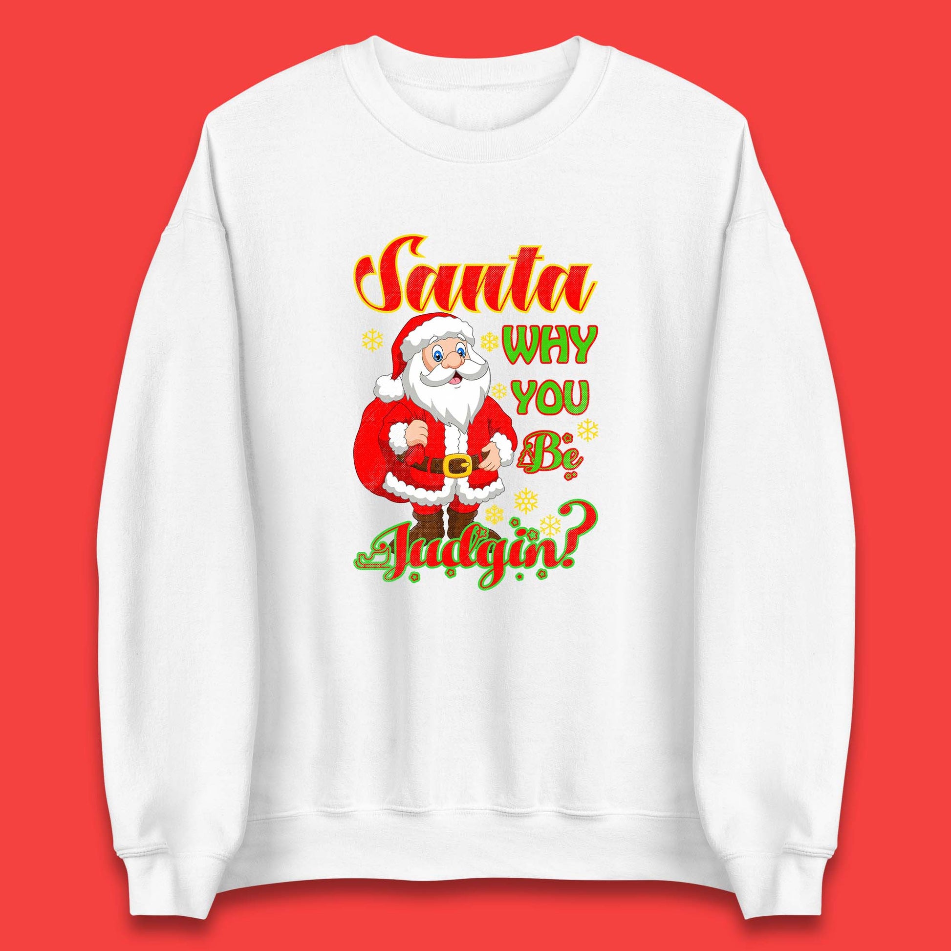 santa why you be judgin sweatshirt