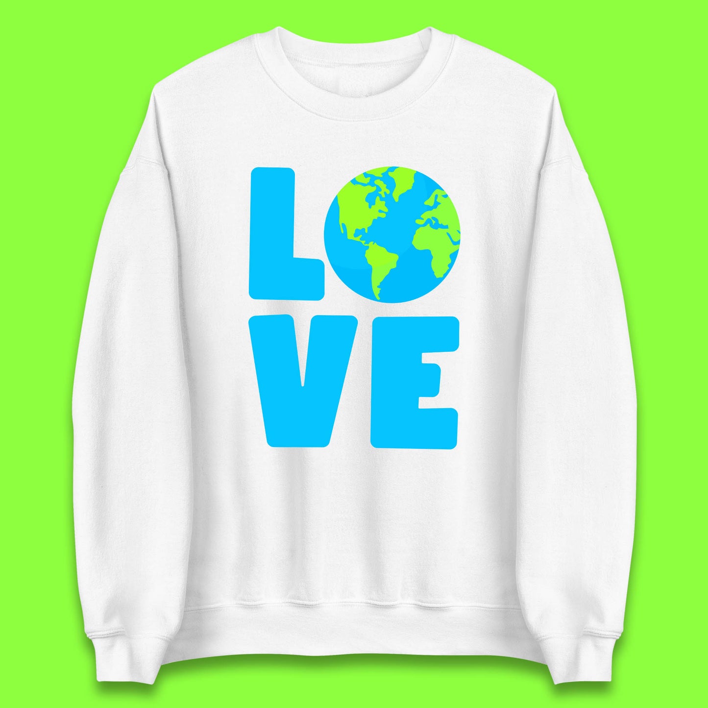 Love Earth Day Environmental Climate Change Save The Planet Unisex Sweatshirt