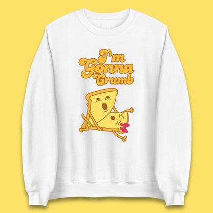 I'm Gonna Crumb Funny Joke Spoof Humor Funny Food Sex Joke Unisex Sweatshirt
