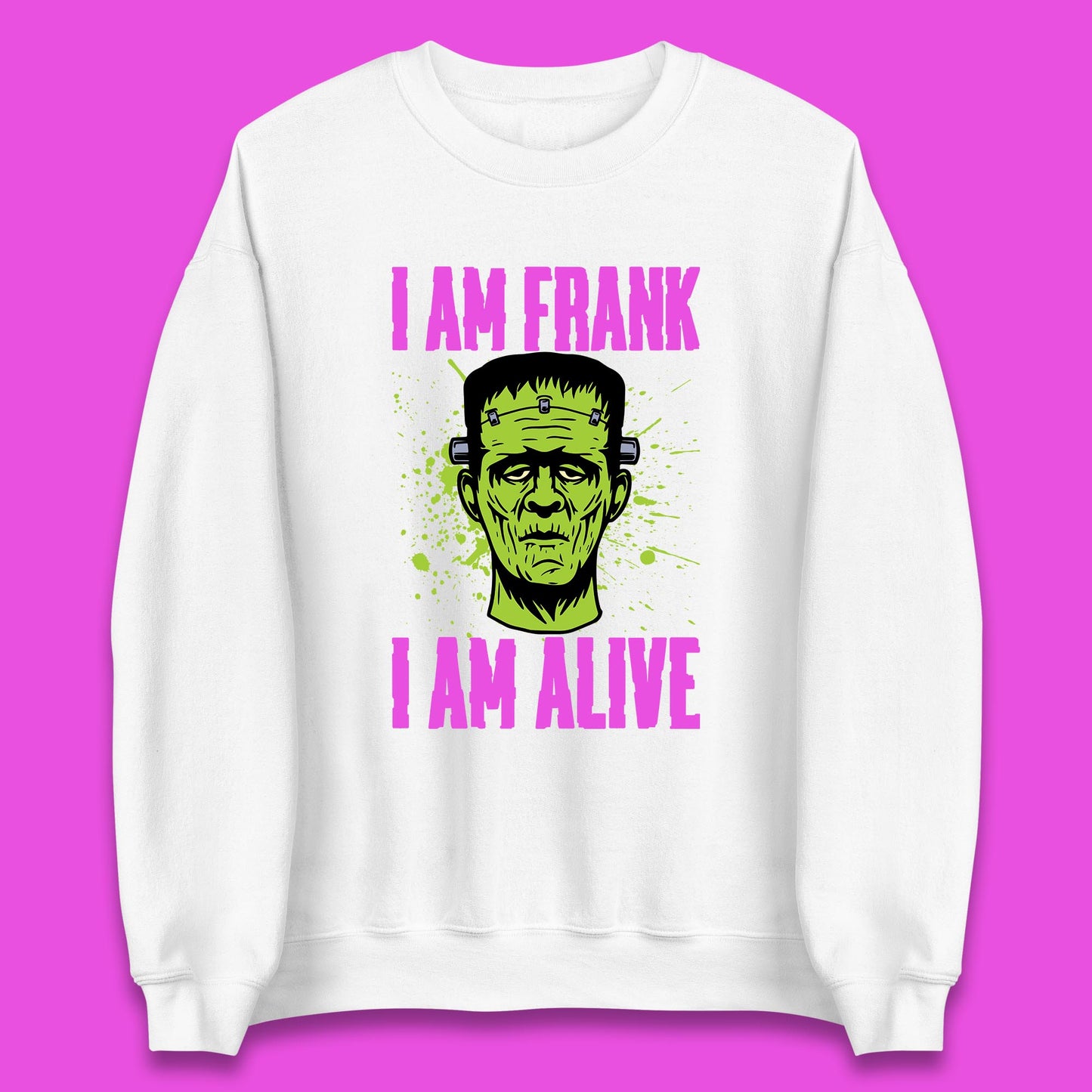 I Am Frank I Am Alive Halloween Green Frankenstein Monster Zombie Horror Face Unisex Sweatshirt