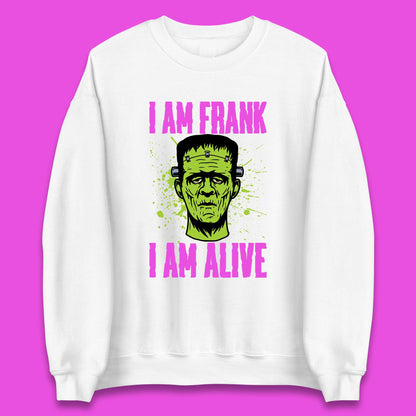 I Am Frank I Am Alive Halloween Green Frankenstein Monster Zombie Horror Face Unisex Sweatshirt