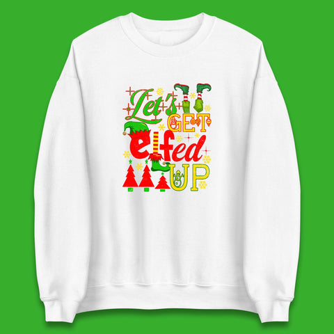 Let's Get Elfed Up Funny Elf Christmas Xmas Holiday Fun Unisex Sweatshirt
