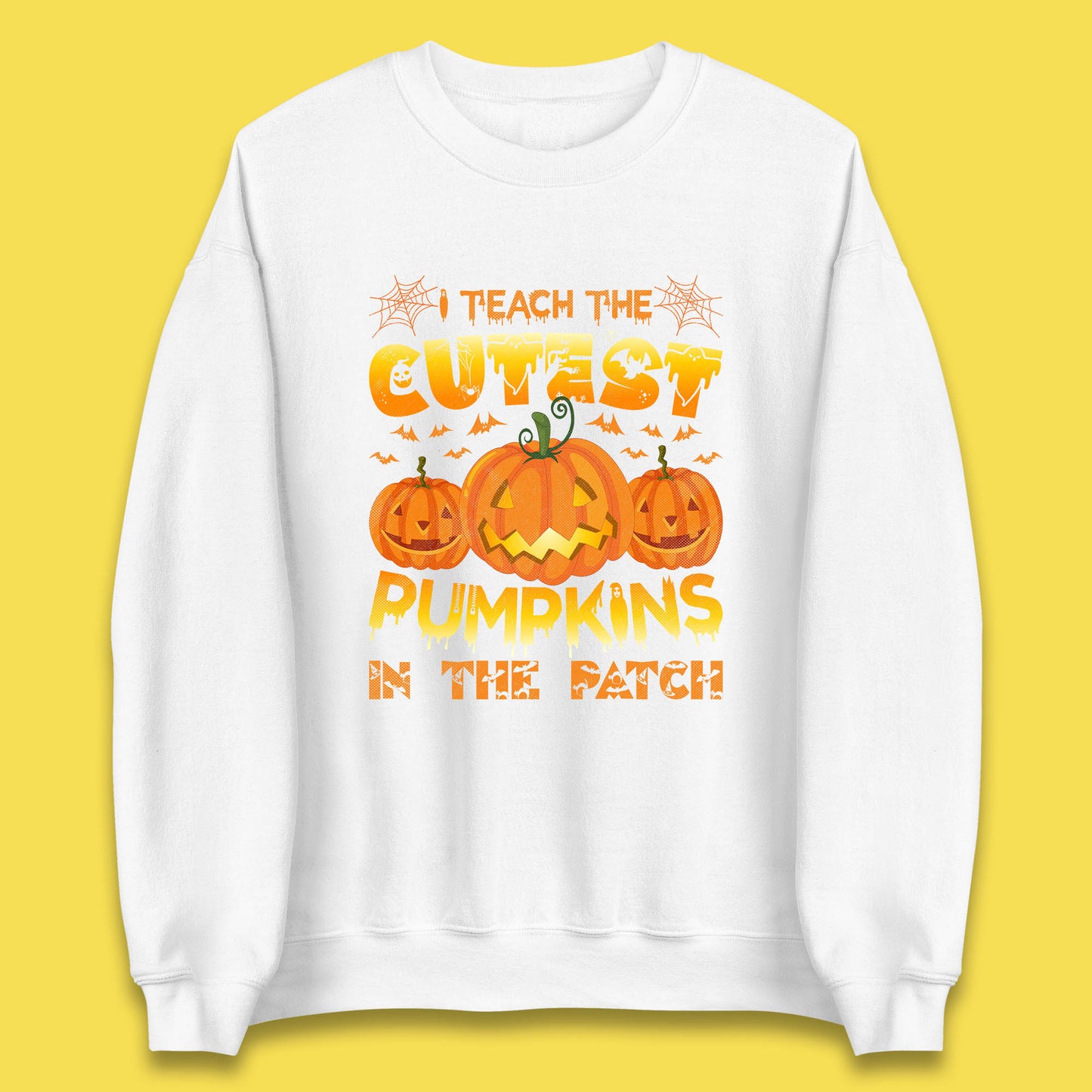 I Teach The Cutest Pumpkins in The Patch Halloween Pumpkin Teacher Costume Gift Unisex Sweatshirt