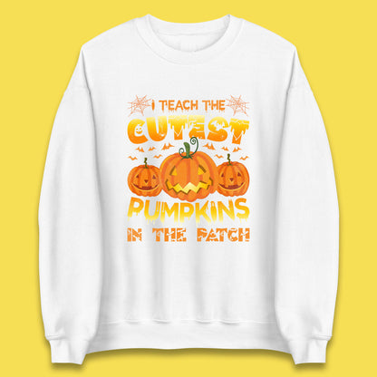I Teach The Cutest Pumpkins in The Patch Halloween Pumpkin Teacher Costume Gift Unisex Sweatshirt