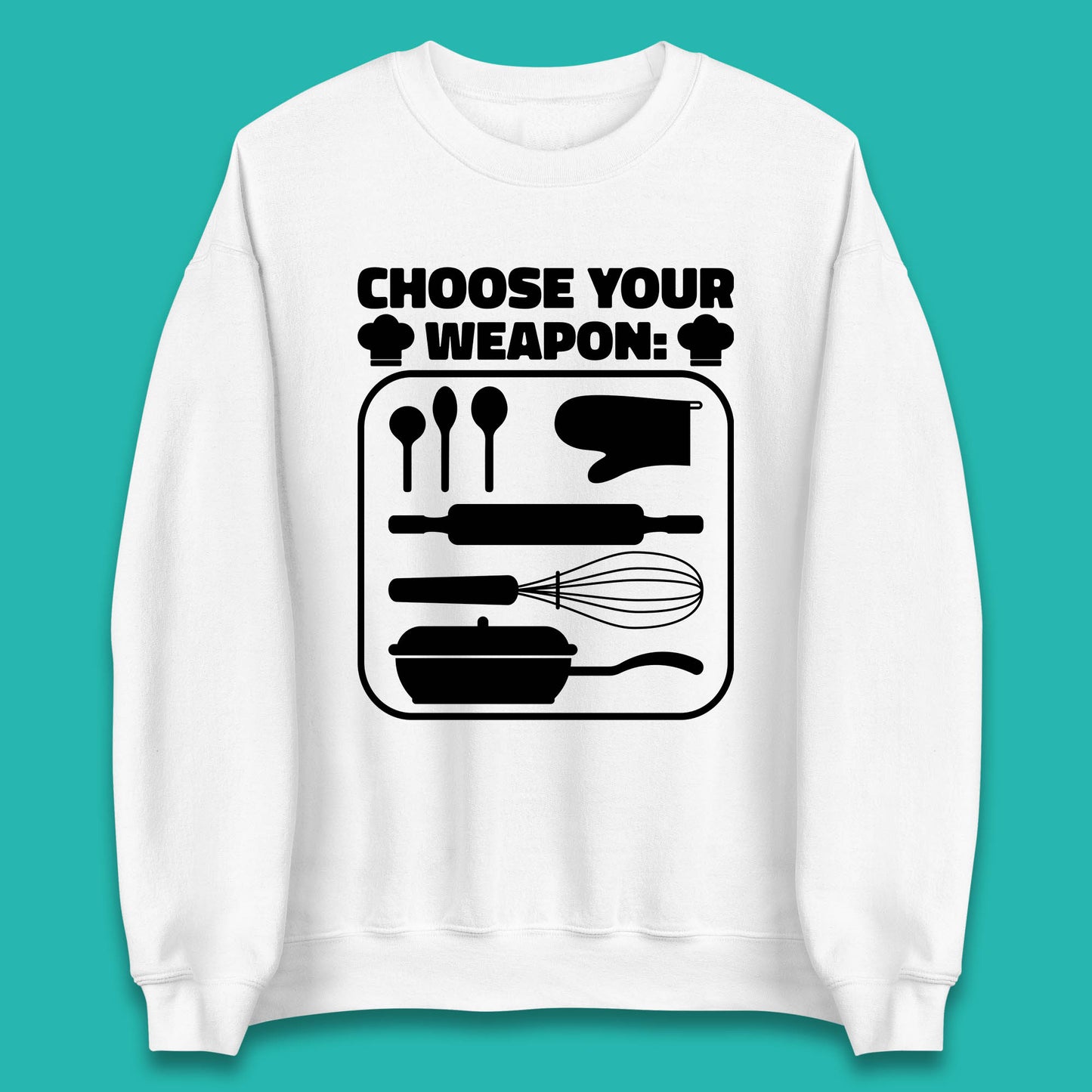 Choose Your Weapon Chef  Funny Cooking Kitchen Baking Weapons Unisex Sweatshirt
