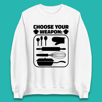 Choose Your Weapon Chef  Funny Cooking Kitchen Baking Weapons Unisex Sweatshirt