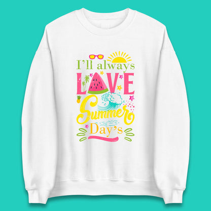 I'll Always Love Summer Day Summertime Love Summer Day's Beach Unisex Sweatshirt