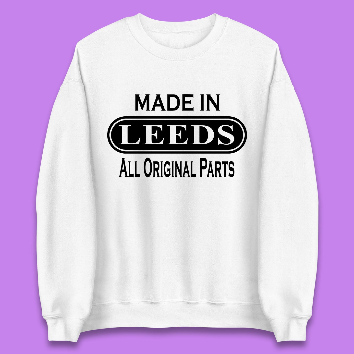 Made In Leeds All Original Parts Vintage Retro Birthday City In West Yorkshire, England Gift Unisex Sweatshirt