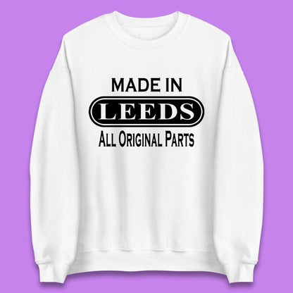 Made In Leeds All Original Parts Vintage Retro Birthday City In West Yorkshire, England Gift Unisex Sweatshirt
