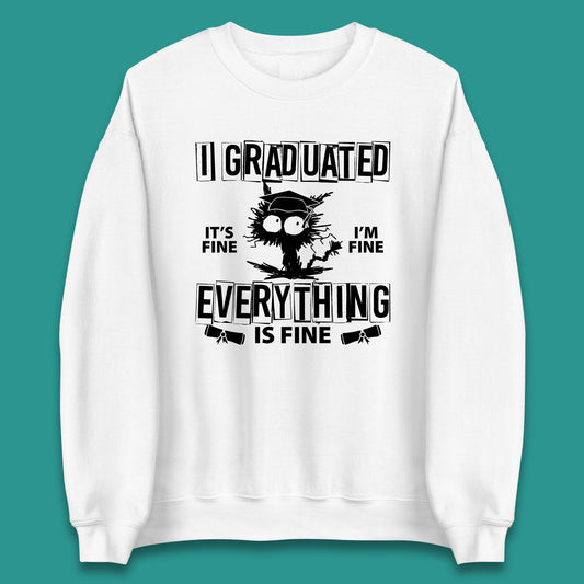 I Graduated It's Fine I'm Fine Everything Is Fine Graduate Class Funny Black Cat Graduation Electrocuted Cat Meme Unisex Sweatshirt