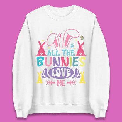 All The Bunnies Love Me Unisex Sweatshirt