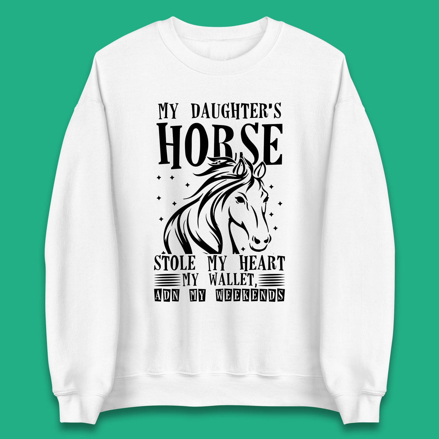 My Daughter’s Horse Stole My Heart My Wallet And My Weekends Funny Cowgirl Horse Lover Unisex Sweatshirt