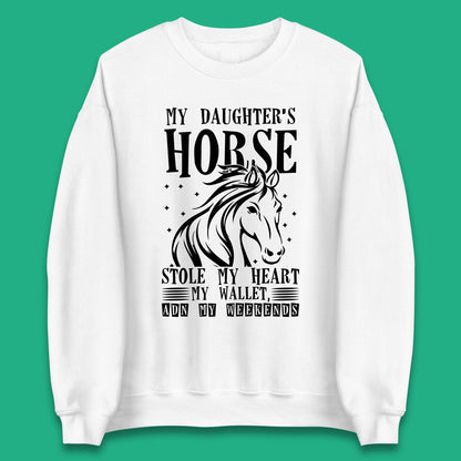 My Daughter’s Horse Stole My Heart My Wallet And My Weekends Funny Cowgirl Horse Lover Unisex Sweatshirt