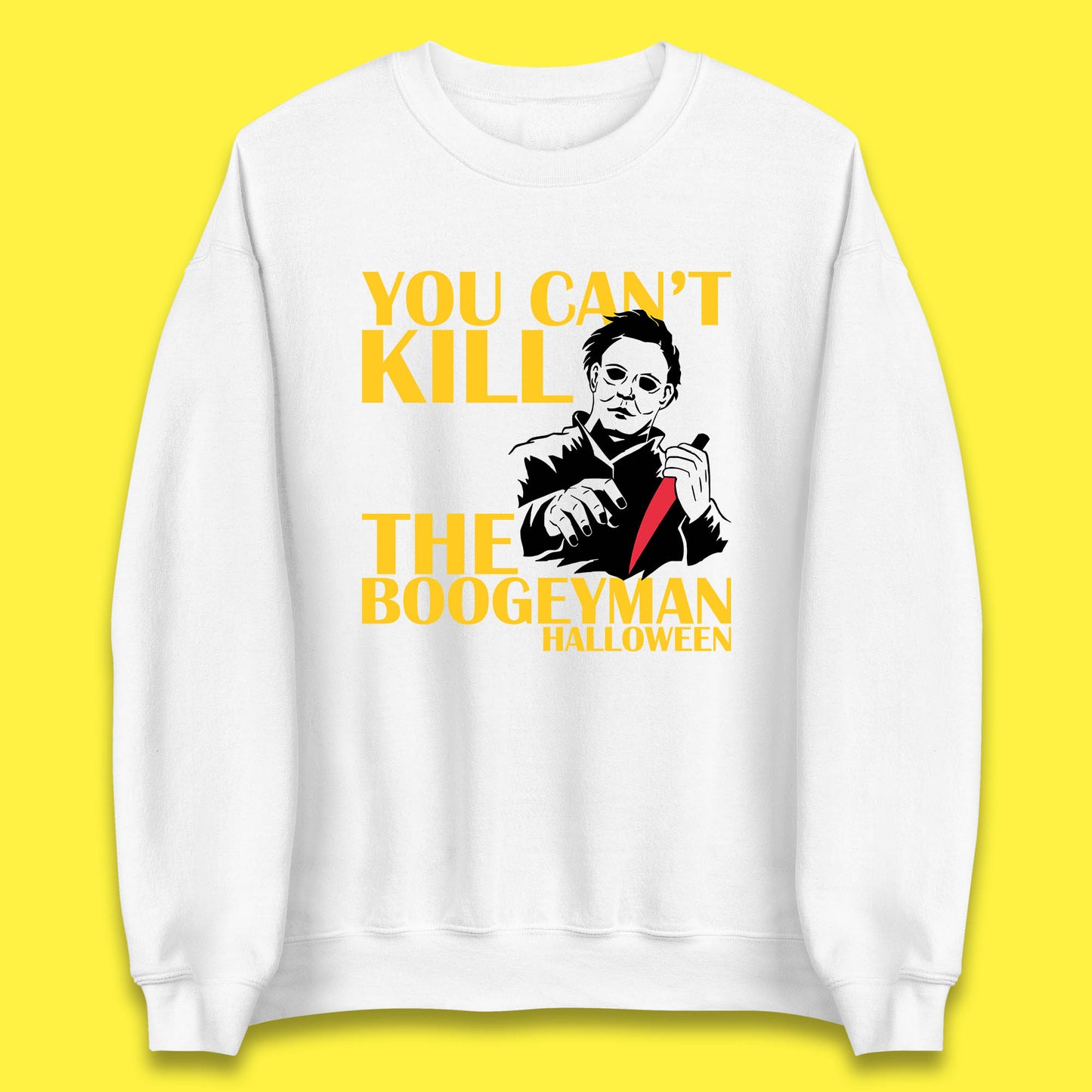 You Can't Kill The Boogeyman Halloween Horror Movie Spooky Psycho Killer Michael Myers Unisex Sweatshirt