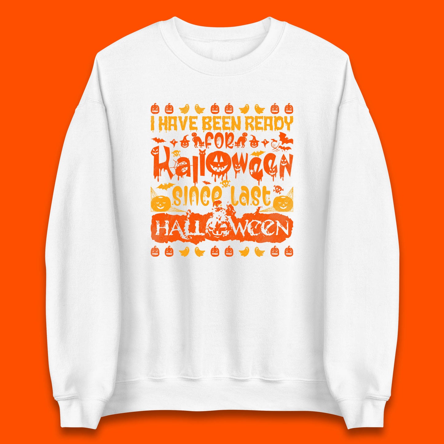 I Have Been Ready For Halloween Since Last Halloween Scary Spooky Pumpkin Unisex Sweatshirt