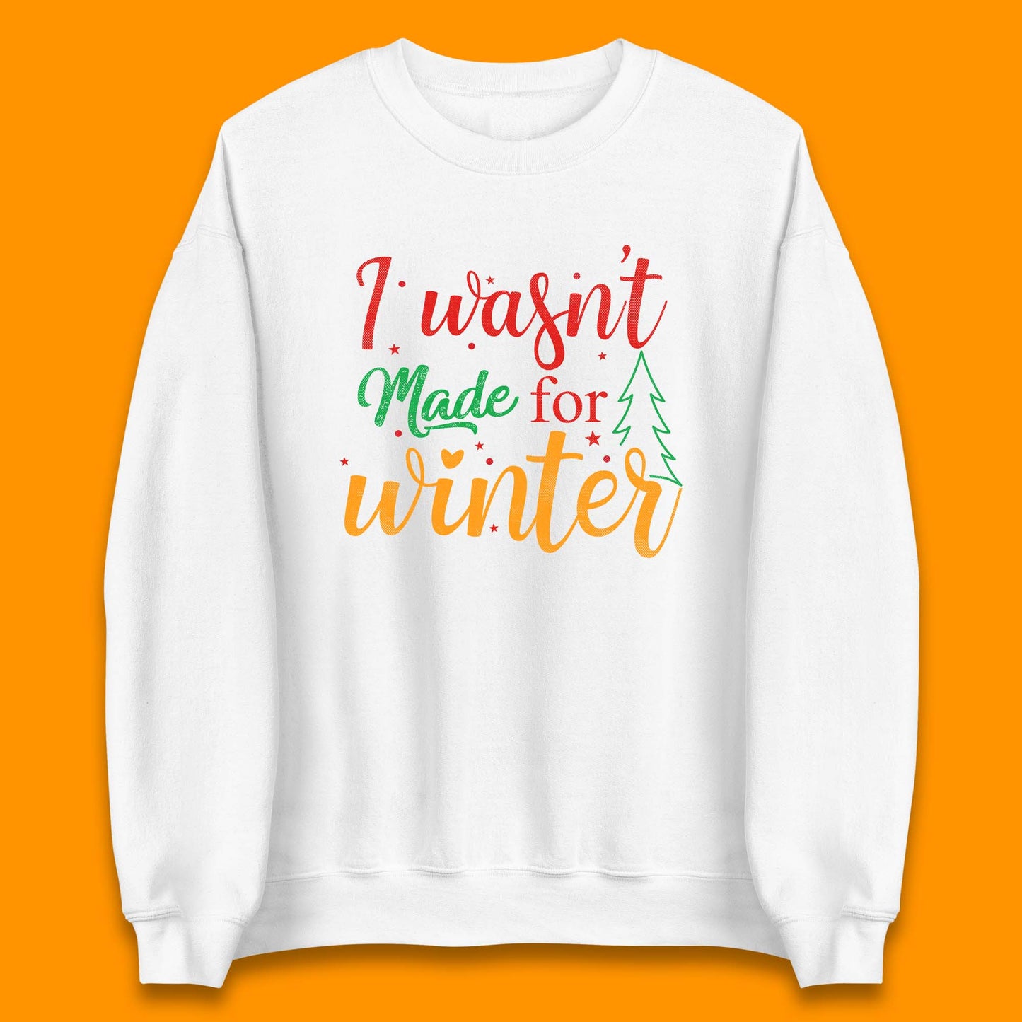i wasn't made for winter christmas sweatshirt