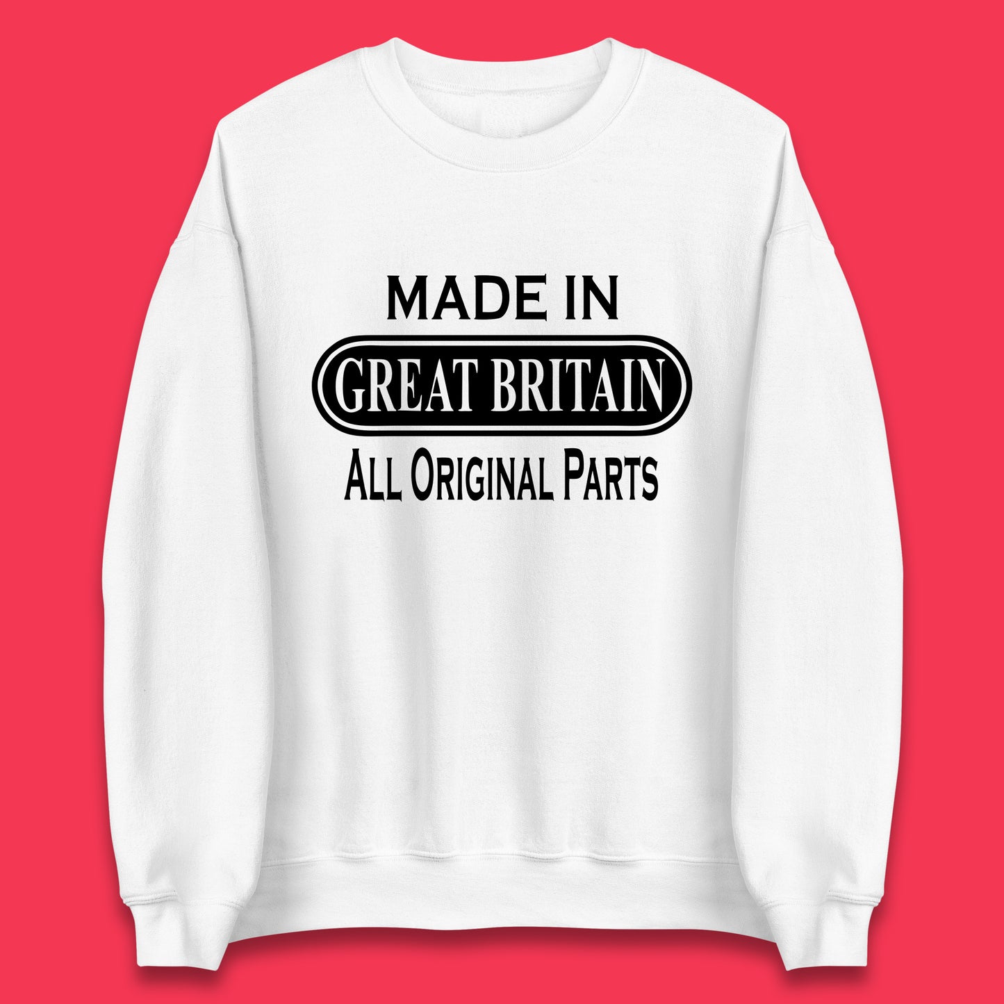 Made In Great Britain All Original Parts Vintage Retro Birthday British Born United Kingdom Country In Europe Unisex Sweatshirt