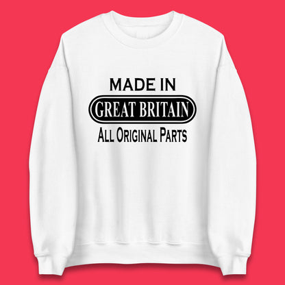 Made In Great Britain All Original Parts Vintage Retro Birthday British Born United Kingdom Country In Europe Unisex Sweatshirt
