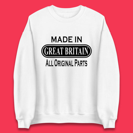 Made In Great Britain All Original Parts Vintage Retro Birthday British Born United Kingdom Country In Europe Unisex Sweatshirt