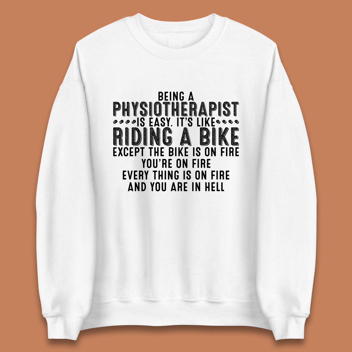 Being A Physiotherapist Is Easy It's Like Riding A Bike Except The Bike Is On Fire Unisex Sweatshirt
