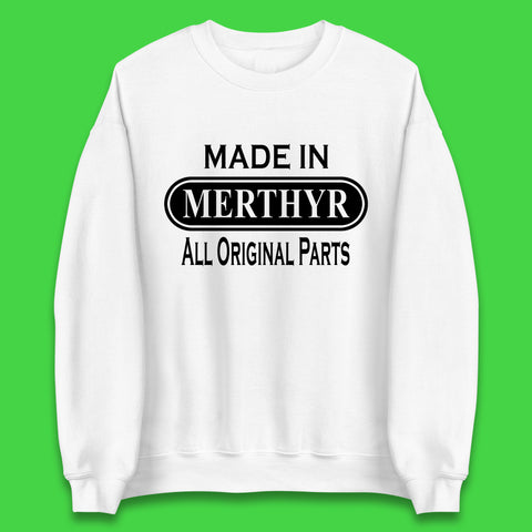 Made In Merthyr All Original Parts Vintage Retro Birthday Merthyr Tydfil Town In Wales Unisex Sweatshirt