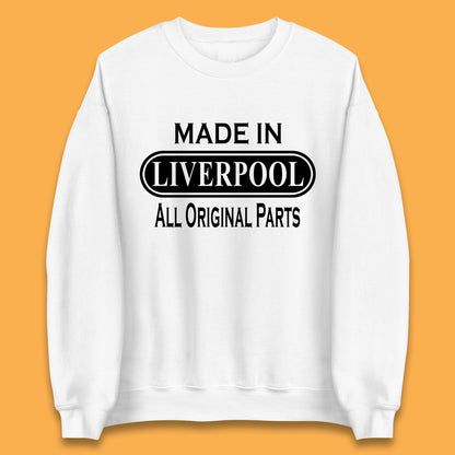 Made In Liverpool All Original Parts Vintage Retro Birthday City in North West, England Gift Unisex Sweatshirt