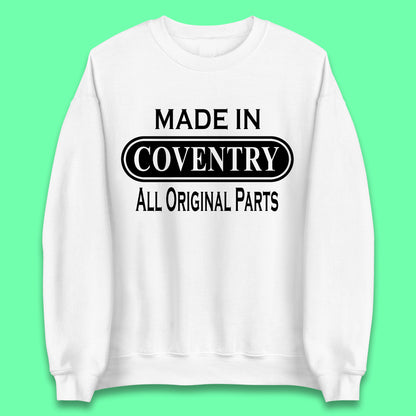 Made In Coventry All Original Parts Vintage Retro Birthday City In West Midlands, England Gift Unisex Sweatshirt