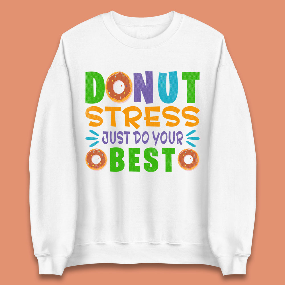 Donut Stress Just Do Your Best Unisex Sweatshirt
