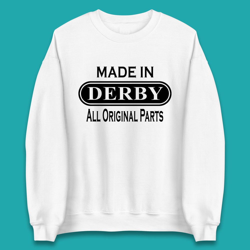 Made In Derby All Original Parts Vintage Retro Birthday City in Derbyshire, England Gift Unisex Sweatshirt