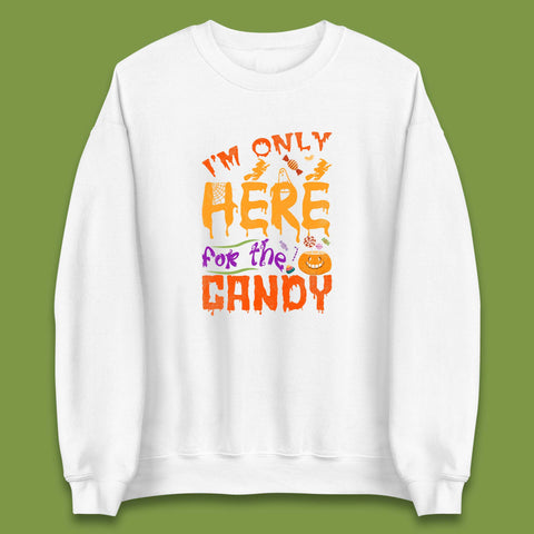 I'm Only Here For The Candy Halloween Trick Or Treat Unisex Sweatshirt