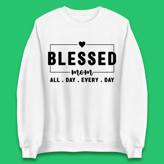 Blessed Mom All Day Every Day Unisex Sweatshirt