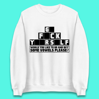 Go F*ck Yourself Would You Like To Go And Buy Some Vowels Please? Funny Rude Sarcastic Offensive Gift Unisex Sweatshirt