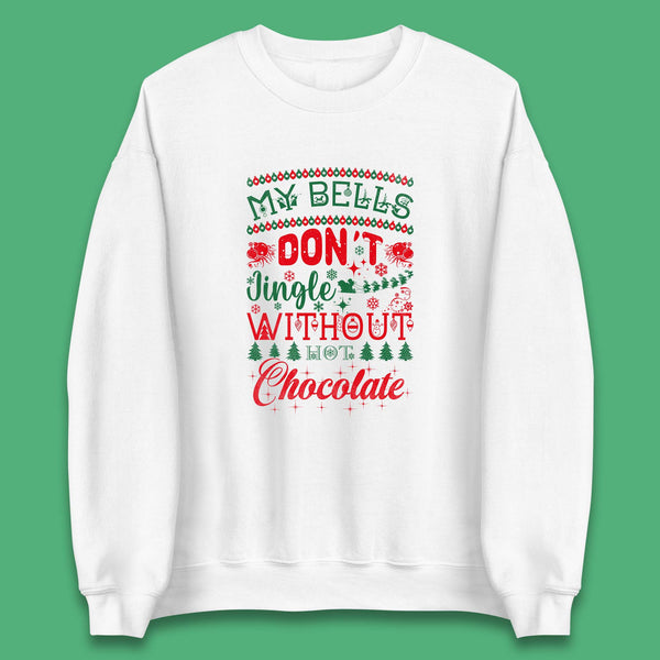 My Bells Don't Jingle Without Hot Chocolate Funny Christmas Coffee Lovers Xmas Unisex Sweatshirt