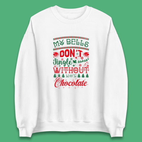 My Bells Don't Jingle Without Hot Chocolate Funny Christmas Coffee Lovers Xmas Unisex Sweatshirt