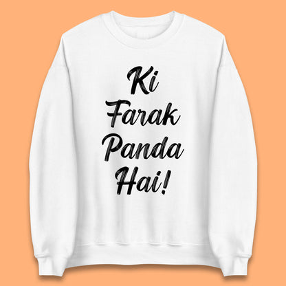 Ki Farak Panda Hai Funny Humorous Novelty Panda Parody Gift Unisex Sweatshirt