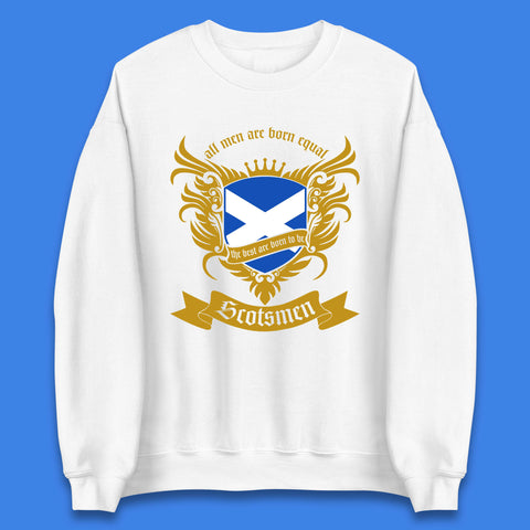 All Men Are Born Equal The Best Are Born To Be Scotsmen Scottish Flag Scotland Football St Andrews Day Unisex Sweatshirt