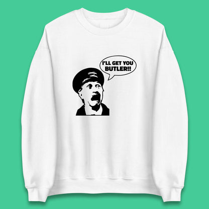 I'll Get You Butler Blakey On The Buses Bus Inspector Cult Comedy Legend Unisex Sweatshirt
