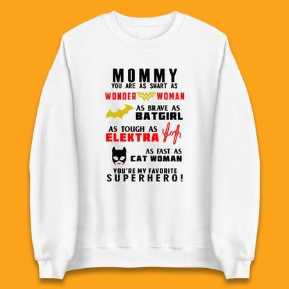 Mommy You Are Smart As Wonder Woman As Brave As Bat Girl As Tough As Elektra As Fast As Cat Woman You're My Favorite Superhero Unisex Sweatshirt