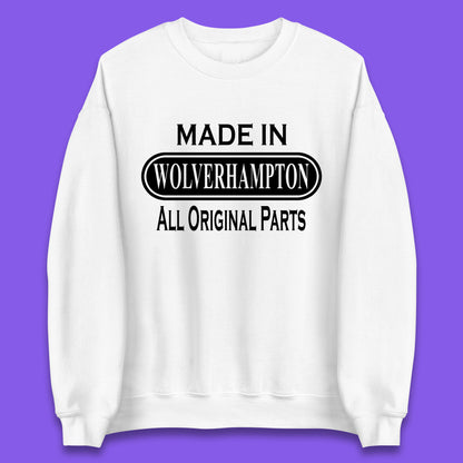 Made In Wolverhampton All Original Parts Vintage Retro Birthday City In West Midlands, England Gift Unisex Sweatshirt