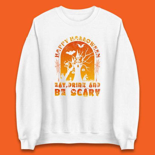 Happy Halloween Eat Drink And Be Scary Spooky Horror Hunted House Festive Gift Unisex Sweatshirt