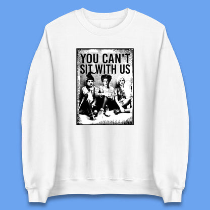 You Can't Sit With Us Halloween Sanderson Sisters From Hocus Pocus Halloween Witches Unisex Sweatshirt