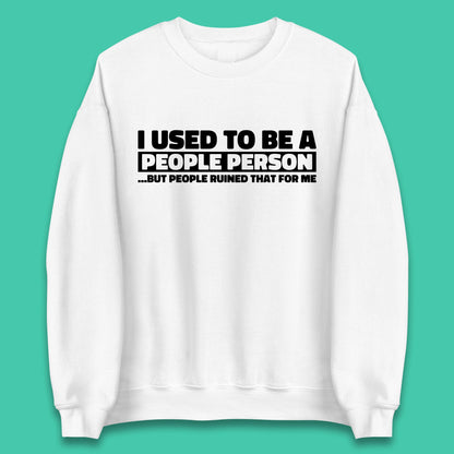I Used To Be A People Person Humor Hilarious Funny Sayings Unisex Sweatshirt