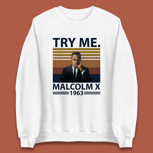 Try Me Malcolm X 1963 Justice Freedom Black Lives Matter Black History Human Rights Activist Unisex Sweatshirt