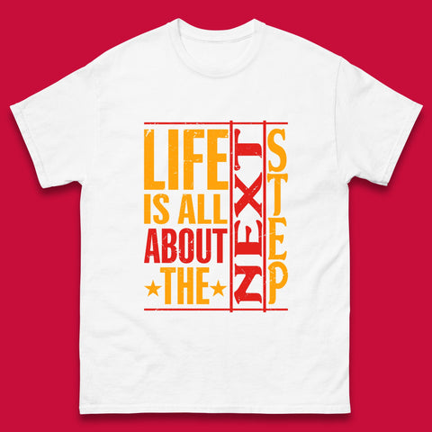 Life Is All About The Next Step Motivational Quote Gift Mens Tee Top
