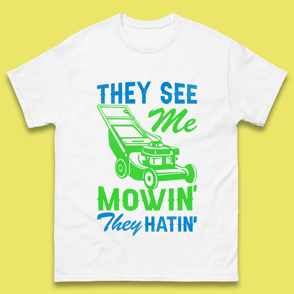 They See Me Mowin They Hatin Mens T-Shirt