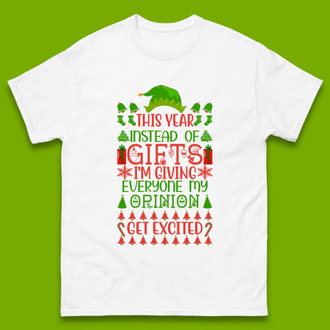This Year Instead Of Gifts I'm Giving Everyone My Opinion Get Excited? Xmas Mens Tee Top