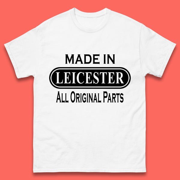 Made In Leicester All Original Parts Vintage Retro Birthday City in East Midlands, England Gift Mens Tee Top