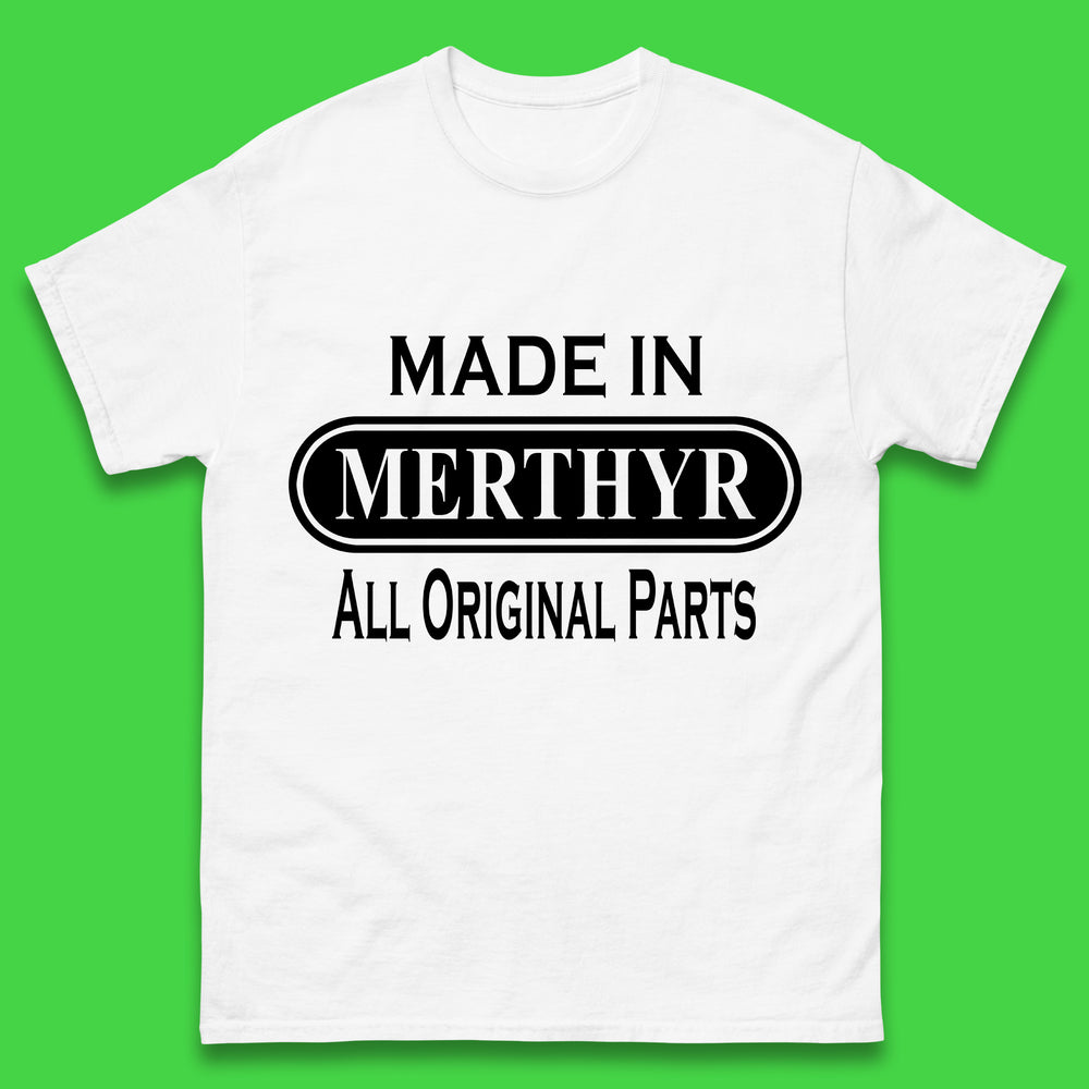 Made In Merthyr All Original Parts Vintage Retro Birthday Merthyr Tydfil Town In Wales Mens Tee Top
